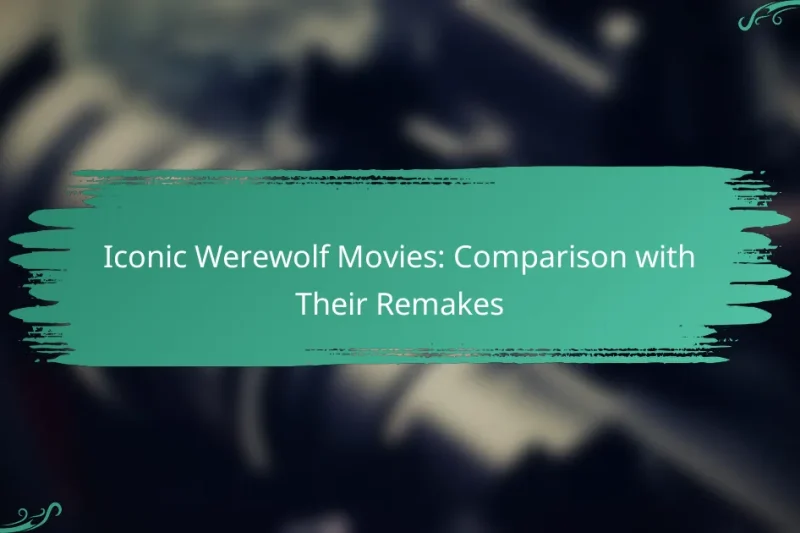 Iconic Werewolf Movies: Comparison with Their Remakes
