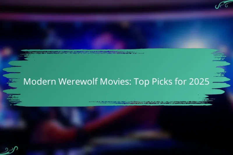 Modern Werewolf Movies: Top Picks for 2025