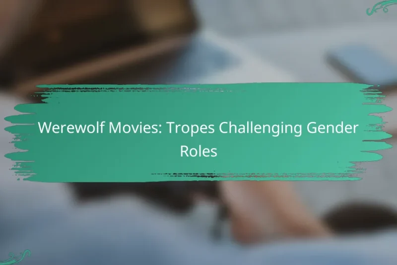 Werewolf Movies: Tropes Challenging Gender Roles