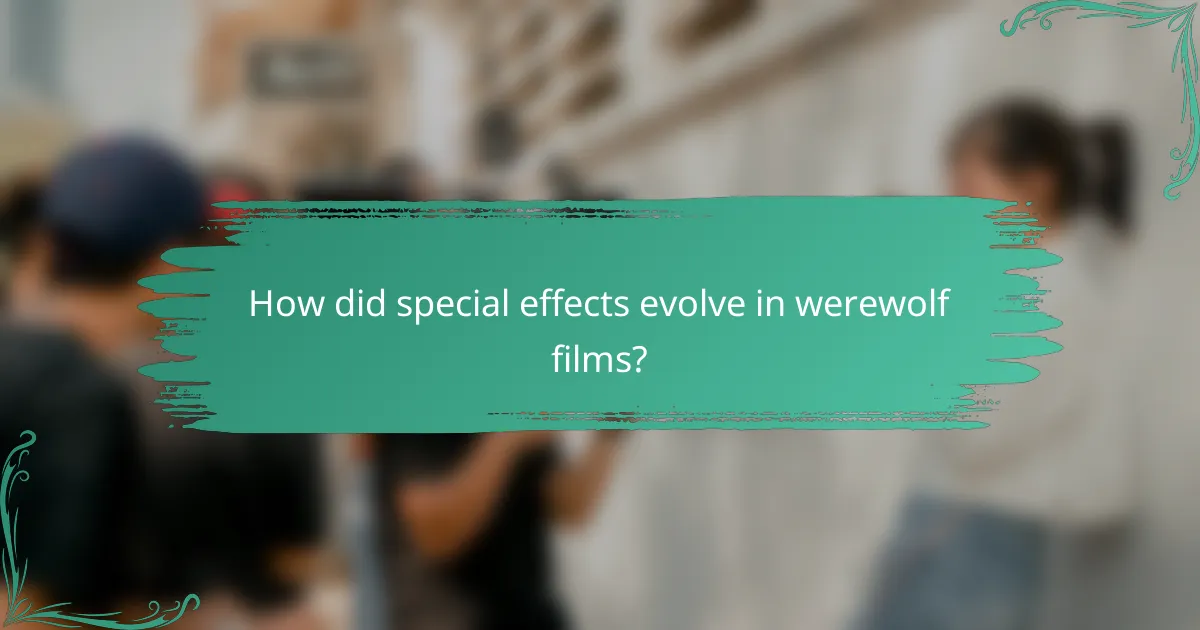 How did special effects evolve in werewolf films?