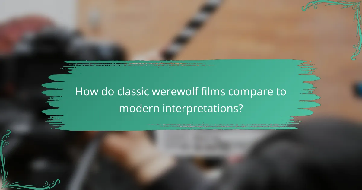 How do classic werewolf films compare to modern interpretations?