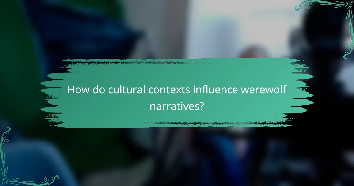 How do cultural contexts influence werewolf narratives?