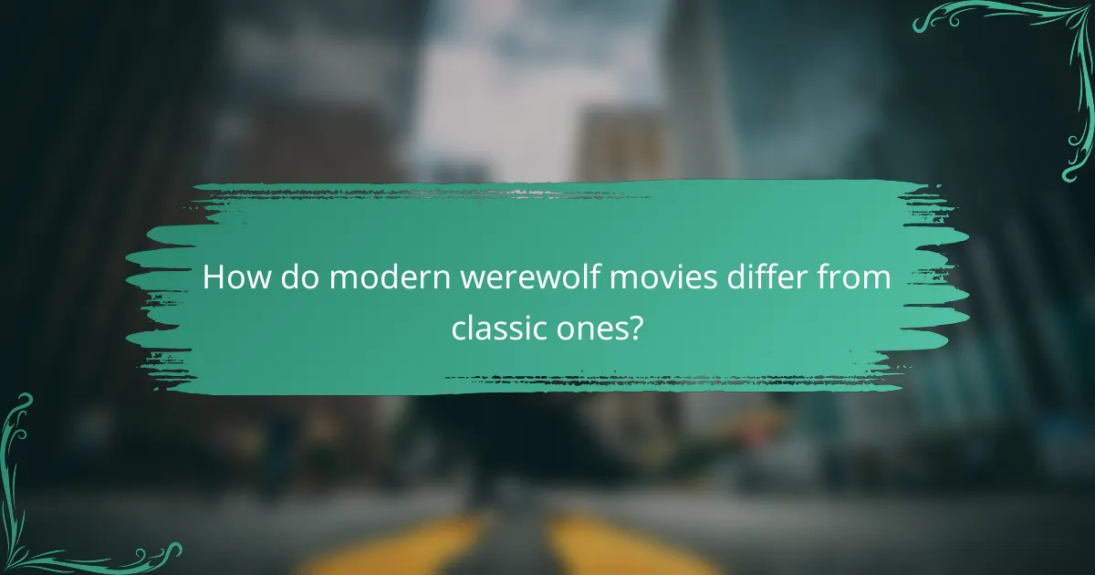 How do modern werewolf movies differ from classic ones?