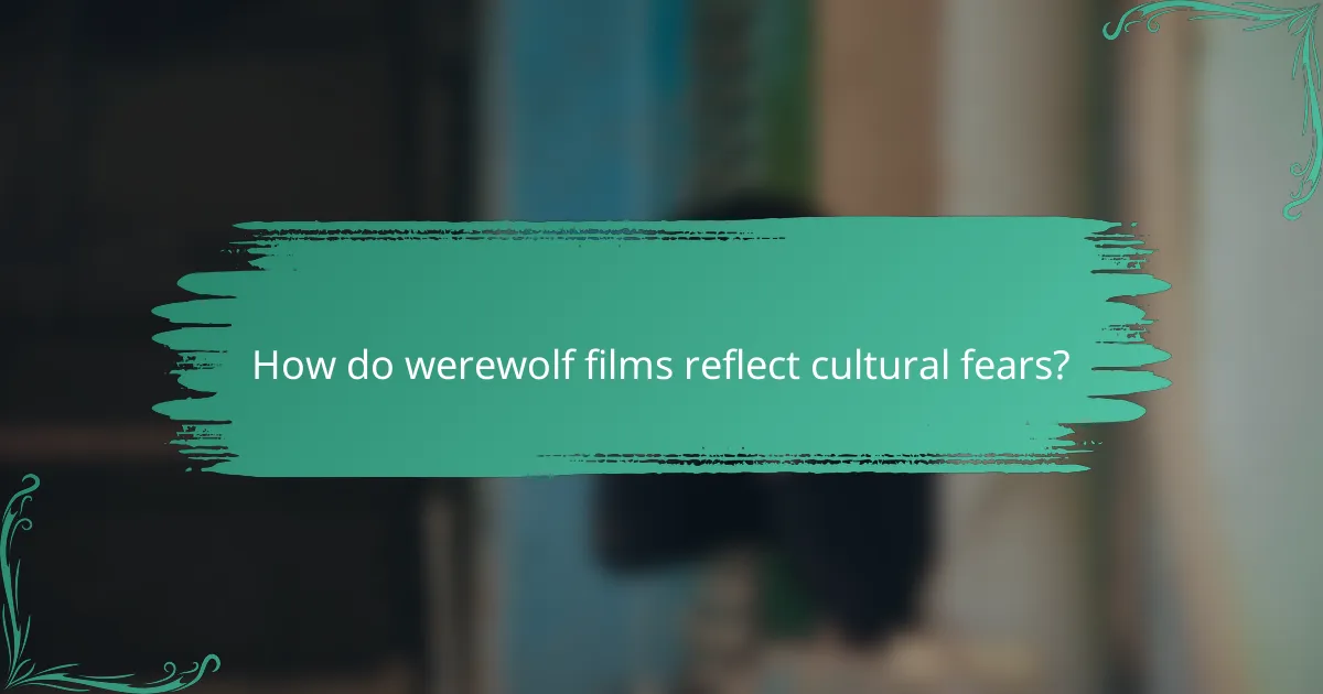 How do werewolf films reflect cultural fears?