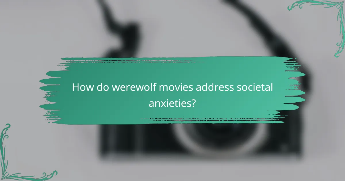 How do werewolf movies address societal anxieties?