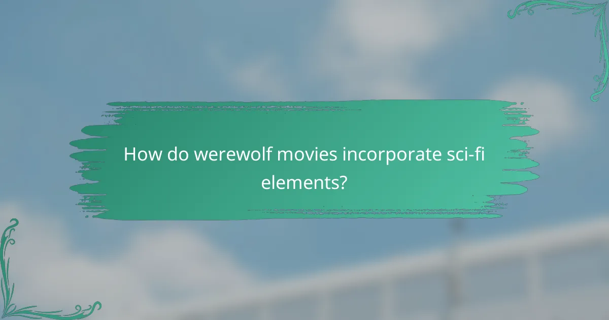 How do werewolf movies incorporate sci-fi elements?