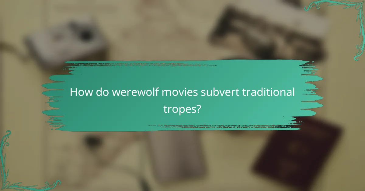 How do werewolf movies subvert traditional tropes?