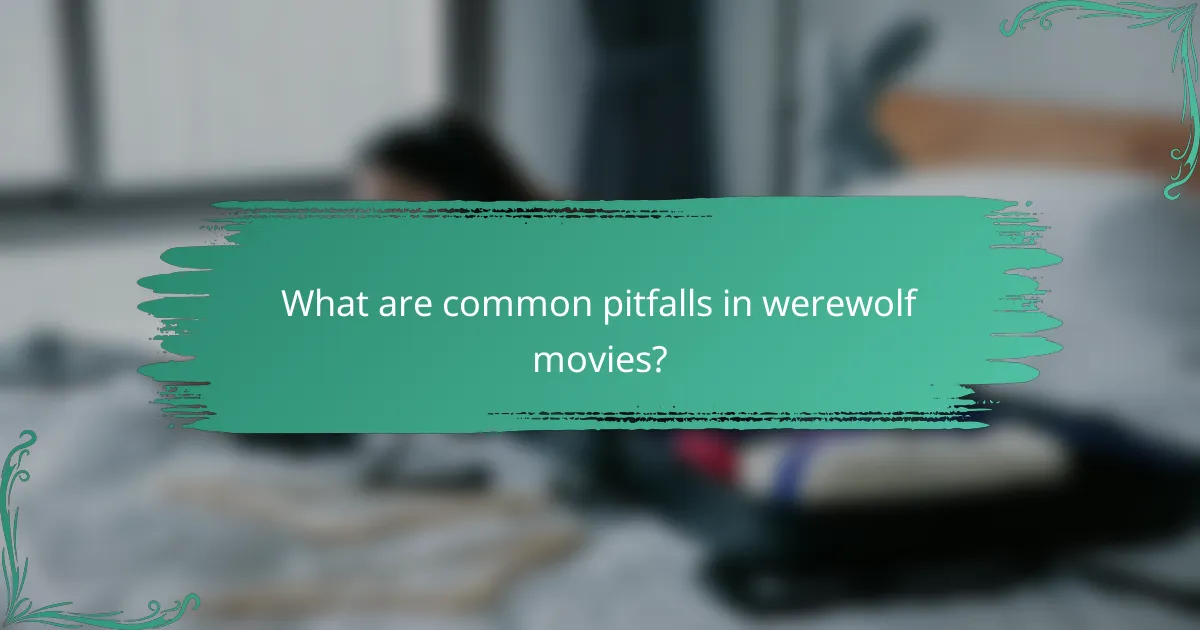 What are common pitfalls in werewolf movies?