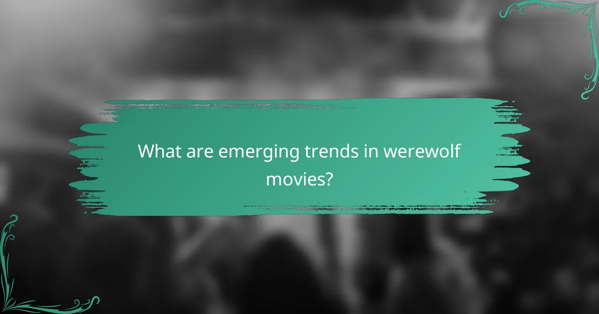What are emerging trends in werewolf movies?