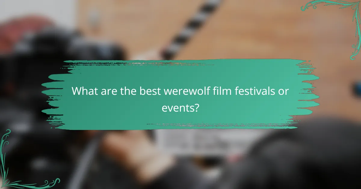 What are the best werewolf film festivals or events?