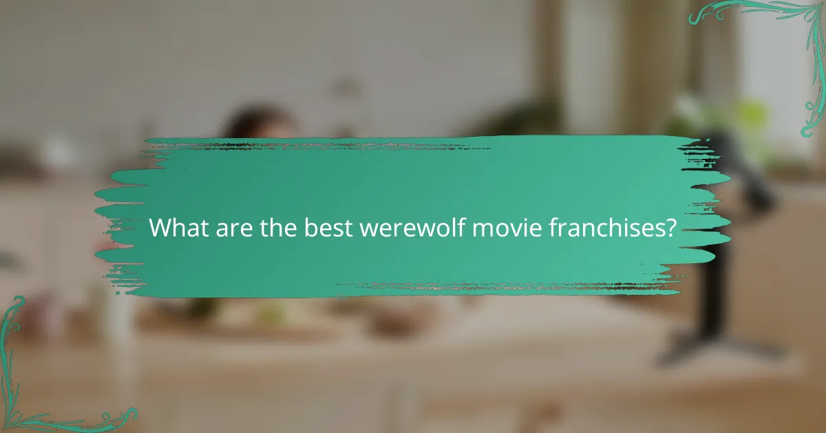 What are the best werewolf movie franchises?