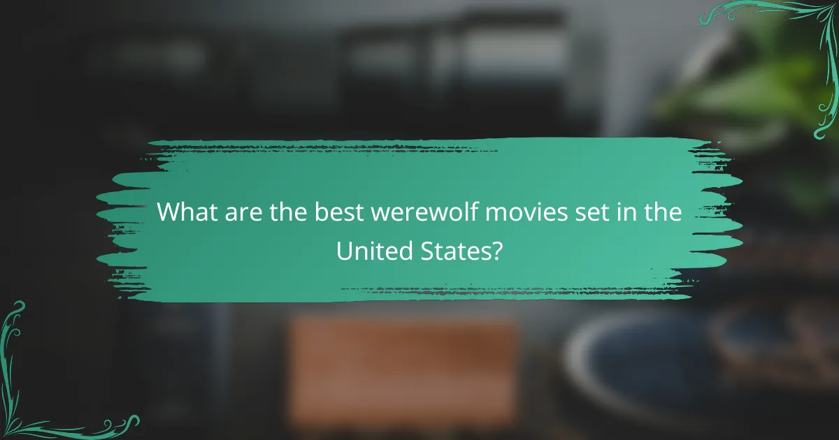 What are the best werewolf movies set in the United States?