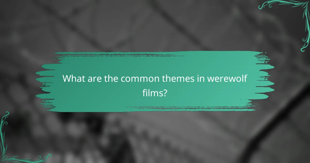 What are the common themes in werewolf films?