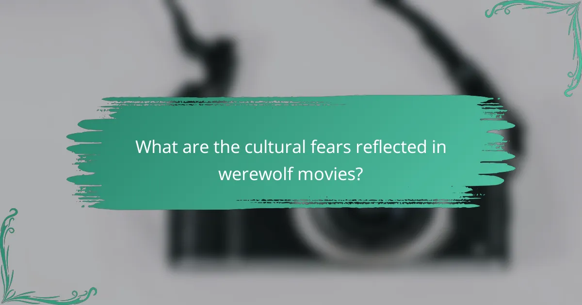 What are the cultural fears reflected in werewolf movies?