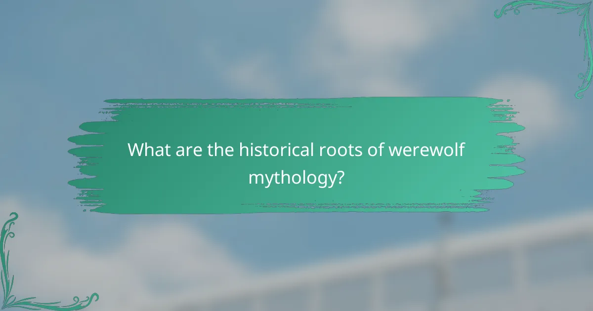 What are the historical roots of werewolf mythology?