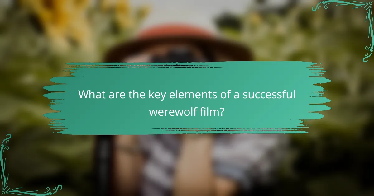 What are the key elements of a successful werewolf film?