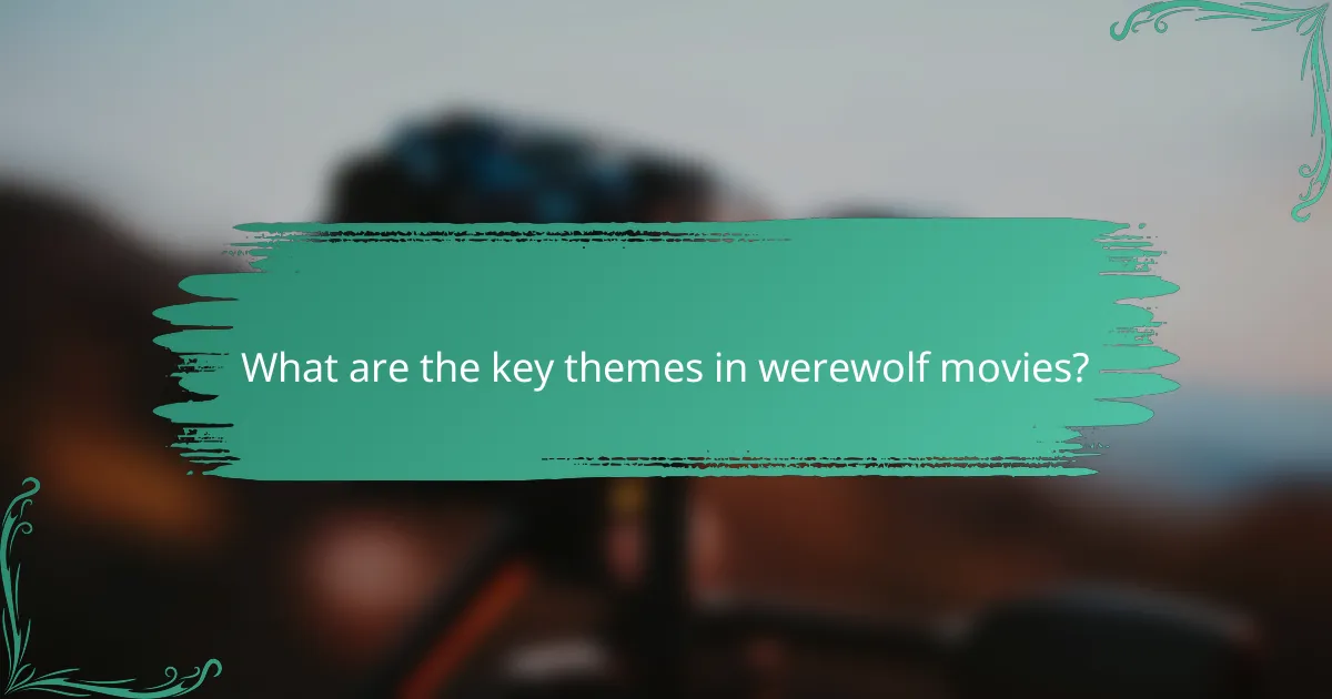 What are the key themes in werewolf movies?