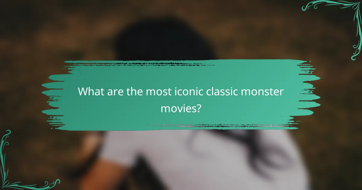 What are the most iconic classic monster movies?