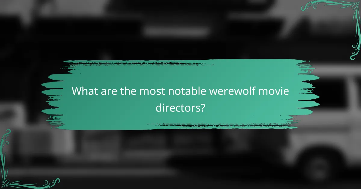What are the most notable werewolf movie directors?