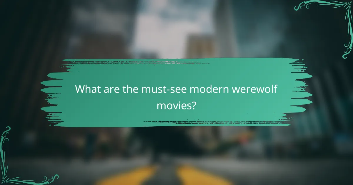 What are the must-see modern werewolf movies?