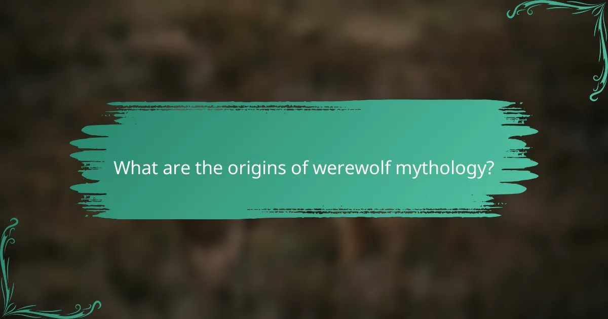 What are the origins of werewolf mythology?