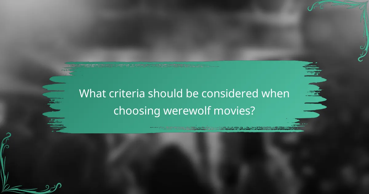 What criteria should be considered when choosing werewolf movies?