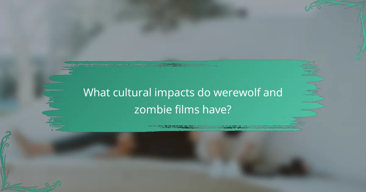 What cultural impacts do werewolf and zombie films have?