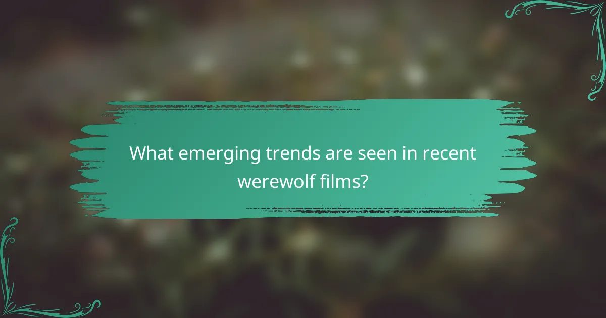 What emerging trends are seen in recent werewolf films?