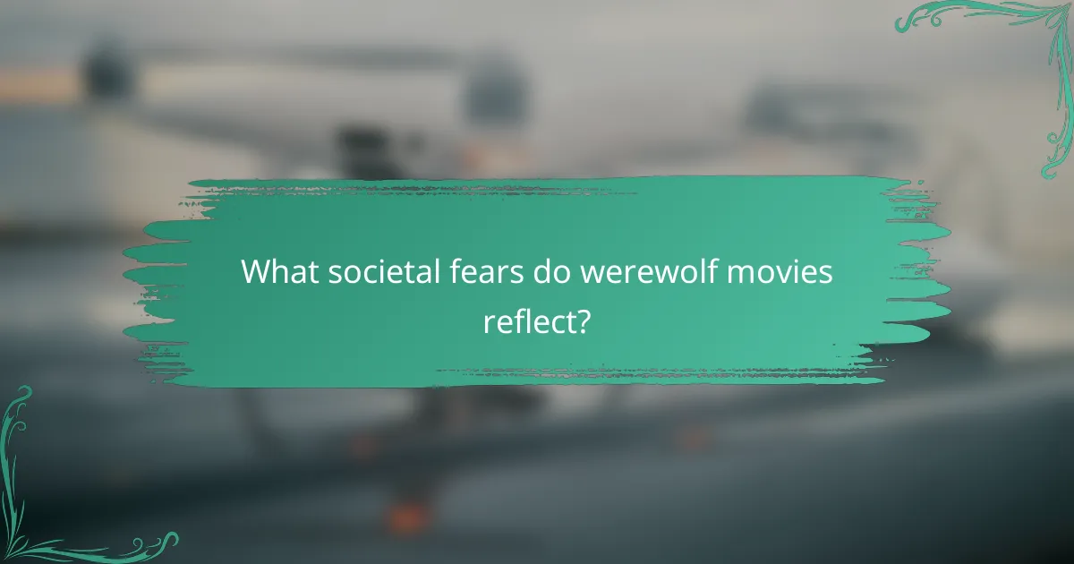 What societal fears do werewolf movies reflect?