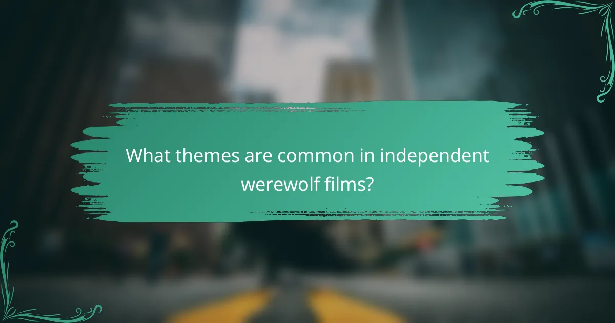 What themes are common in independent werewolf films?