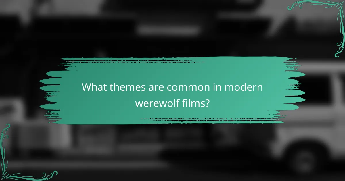What themes are common in modern werewolf films?