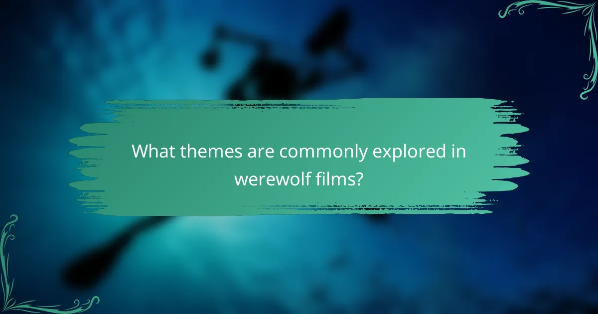 What themes are commonly explored in werewolf films?