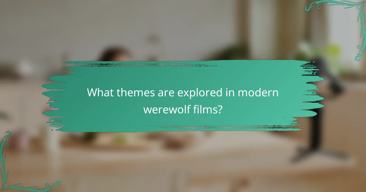 What themes are explored in modern werewolf films?