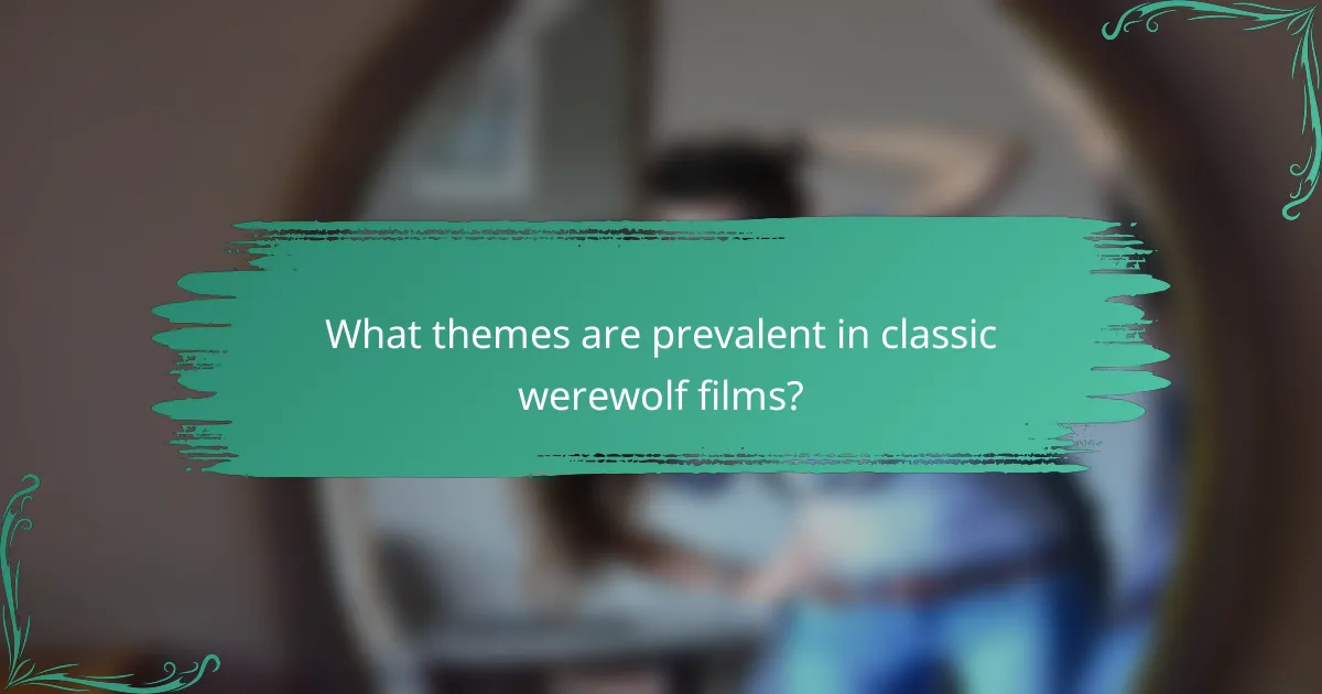 What themes are prevalent in classic werewolf films?