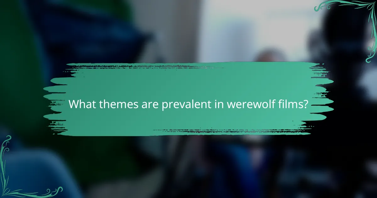 What themes are prevalent in werewolf films?