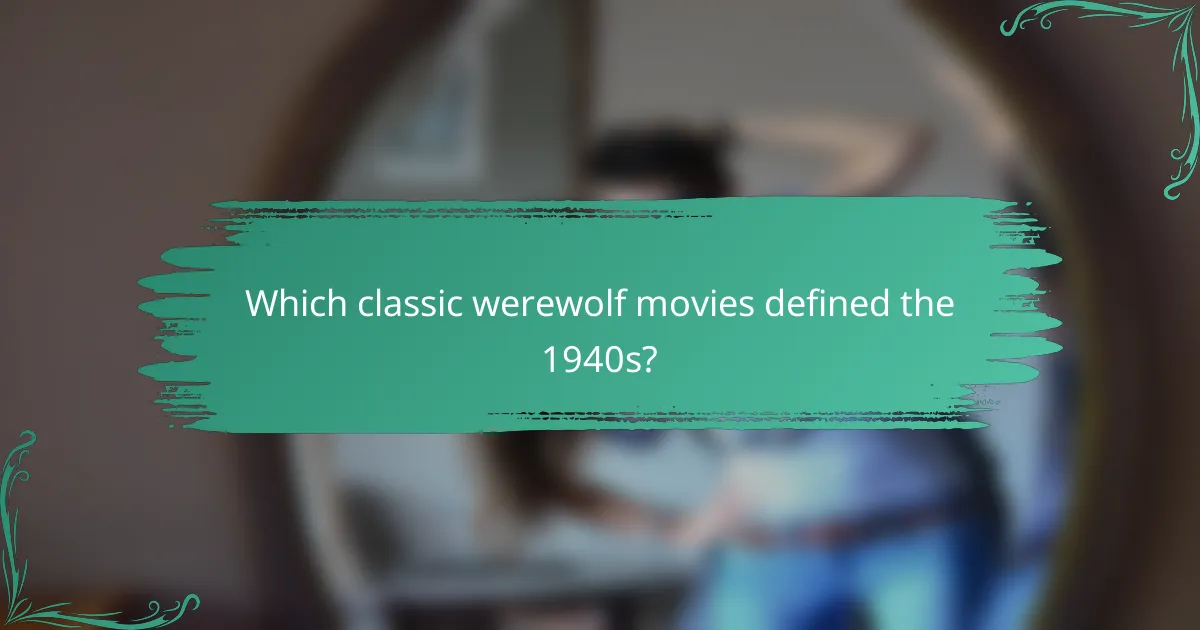 Which classic werewolf movies defined the 1940s?