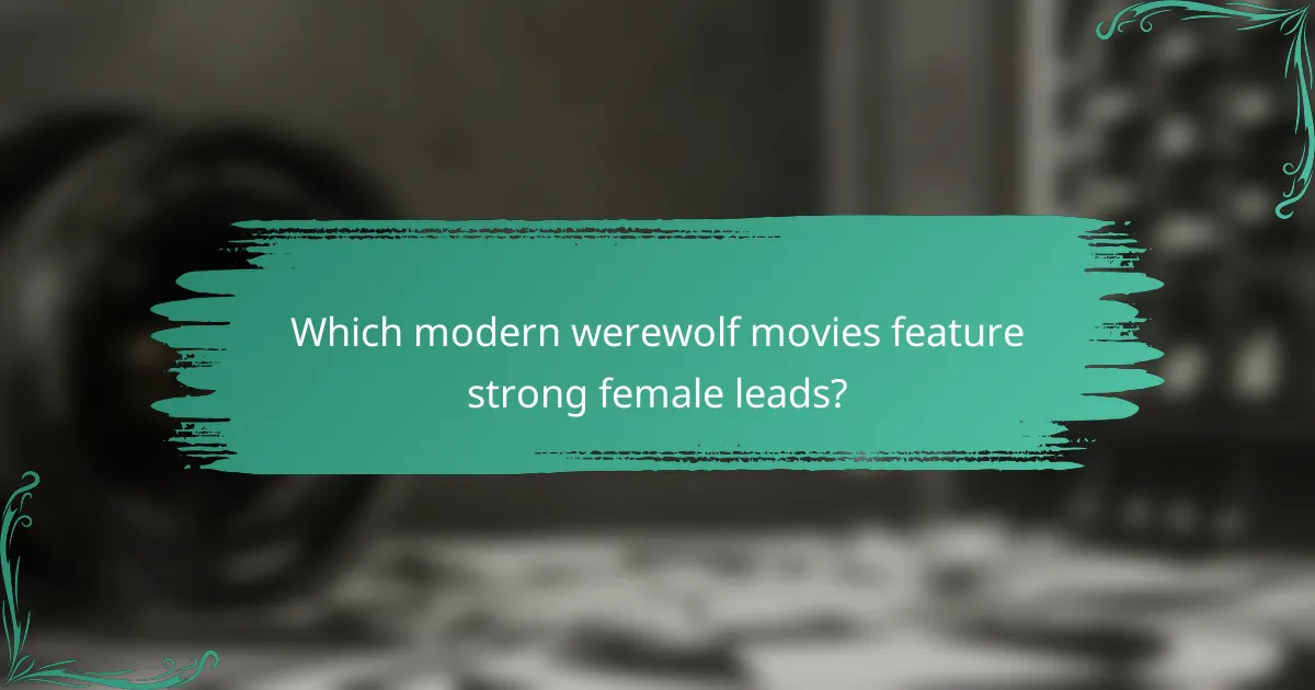 Which modern werewolf movies feature strong female leads?