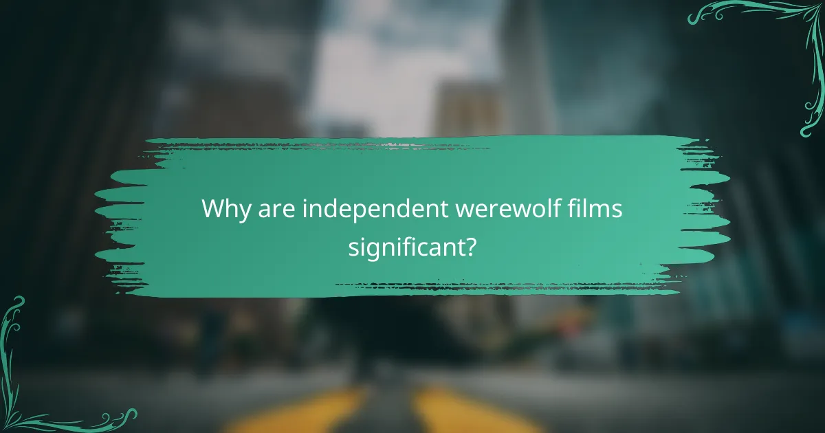 Why are independent werewolf films significant?